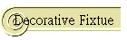 Decorative Fixtue